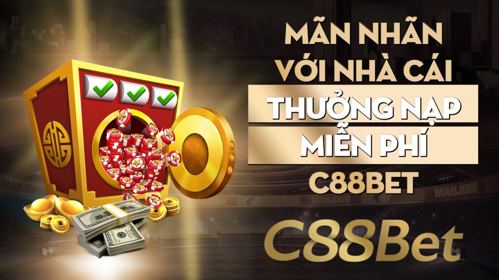 Mãn nhãn với nhà cái thưởng nạp miễn phí C88Bet