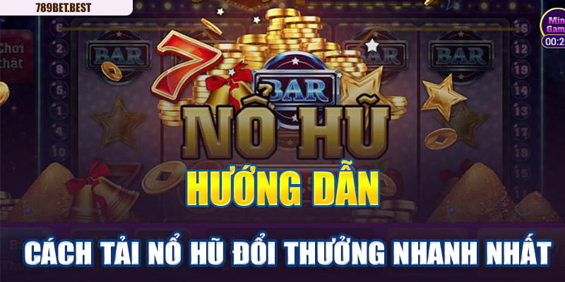 cach-tai-game-no-hu-doi-thuong-tren-ios-tai-nha-cai789bet