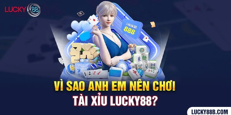 vi-sao-anh-em-khong-the-bo-qua-game-tai-xiu-tai-lucky88-